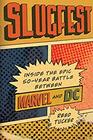 Slugfest Inside the Epic 50year Battle between Marvel and DC