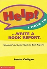 Help! I Have to Write a Book Report. (Scholastic's A+ Junior Guide to Book Reports)