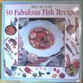StepByStep 50 Fabulous Fish Recipes