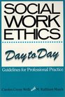 Social Work Ethics Day to Day Guidelines for Professional Practice