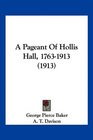 A Pageant Of Hollis Hall 17631913