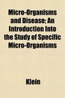 MicroOrganisms and Disease An Introduction Into the Study of Specific MicroOrganisms