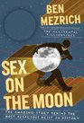 Sex on the Moon: The Amazing Story Behind the Most Audacious Heist in History