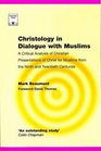 Christology in Dialogue with Muslims A Critical Analysis of Christian Presentations of Christ for Muslims from the Ninth and Twentieth Centuries