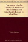 Documents in the History of American Philosophy From Jonathan Edwards to John Dewey