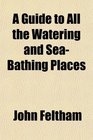 A Guide to All the Watering and SeaBathing Places