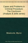Cases  Problems in Criminal Procedure The Courtroom