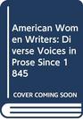 American Women Writers Diverse Voices in Prose Since 1845