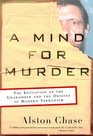 A Mind for Murder The Education of the Unabomber and the Origins of Modern Terrorism