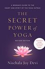 The Secret Power of Yoga Revised Edition A Woman's Guide to the Heart and Spirit of the Yoga Sutras