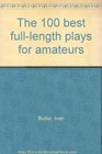 The 100 best fulllength plays for amateurs