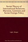 Soviet Theory of International Relations Marxism Leninism and Soviet Foreign Policy