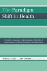 The Paradigm Shift in Health Towards a Quantum Understanding of the Role of Consciousness in Health Promotion and Education