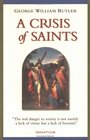 A Crisis of Saints Essays on People and Principles