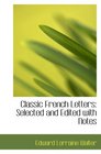 Classic French Letters Selected and Edited with Notes