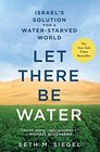 Let There Be Water Israel's Solution for a WaterStarved World