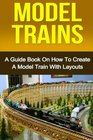 Model Trains A Quick Guide Book on How to Create a Model Train with Layouts