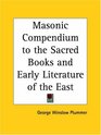Masonic Compendium to the Sacred Books and Early Literature of the East
