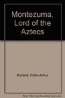 Montezuma Lord of the Aztecs