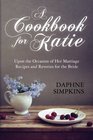 A Cookbook For Katie Upon the Occasion of Her Marriage  Recipes and Reveries for the Bride