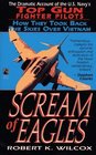 Scream of Eagles The Dramatic Account of the US Navy's Top Gun Fighter Pilots