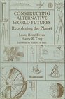 Constructing Alternative World Futures Reordering the Planet