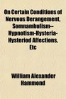 On Certain Conditions of Nervous Derangement SomnambulismHypnotismHysteriaHysteriod Affections Etc