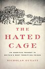 The Hated Cage An American Tragedy in Britain's Most Terrifying Prison