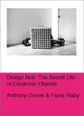 Design Noir The Secret Life of Electronic Objects