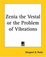 Zenia The Vestal Or The Problem Of Vibrations