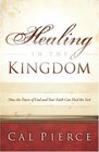 Healing in the Kingdom How the Power of God and Your Faith Can Heal the Sick