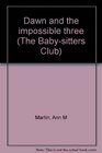 Dawn and the impossible three (The Baby-sitters Club)