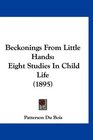Beckonings From Little Hands Eight Studies In Child Life