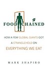 Food Chained How a Few Global Giants Got a Stranglehold on Everything We Eat