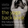 The Yoga Back Book The Natural Solution to Freedom from Pain