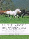 A Healthy Horse the Natural Way A Horse Owner's Guide to Using Herbs Massage Homeotherapy and Other Natural Therapies