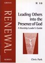 Leading Others into the Presence of God A Worship Leader's Guide