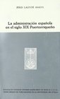 La administracion espanola en el siglo XIX puertorriqueno