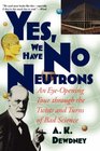 Yes We Have No Neutrons An EyeOpening Tour through the Twists and Turns of Bad Science