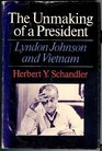 The unmaking of a president Lyndon Johnson and Vietnam