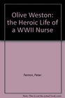 Olive Weston The Heroic Life of a World War II Nurse