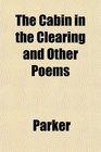 The Cabin in the Clearing and Other Poems