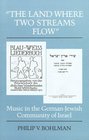 Land Where Two Streams Flow Music in the GermanJewish Community of Israel