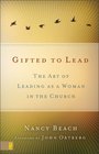 Gifted to Lead The Art of Leading As a Woman in the Church