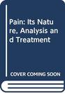 Pain Its Nature Analysis and Treatment