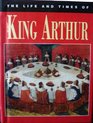 The Life and Times of King Arthur