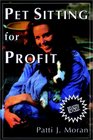 Pet Sitting for Profit : A Complete Manual for Professional Success (Howell Reference Books)