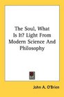 The Soul What Is It Light From Modern Science And Philosophy