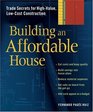 Building an Affordable House  Trade Secrets for HighValue LowCost Construction