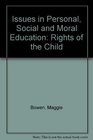 Issues in Personal Social and Moral Education Rights of the Child